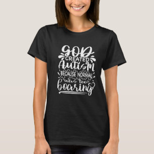 God created autism because normal was too boring T-Shirt