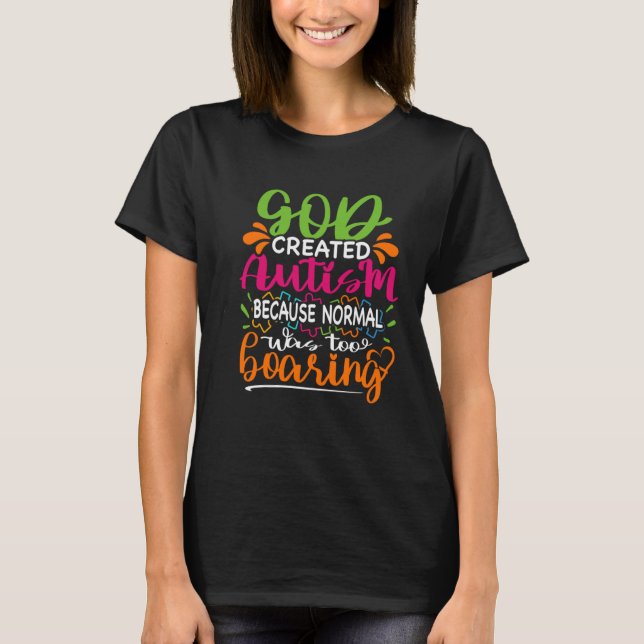 God created autism because normal was too boring   T-Shirt (Front)