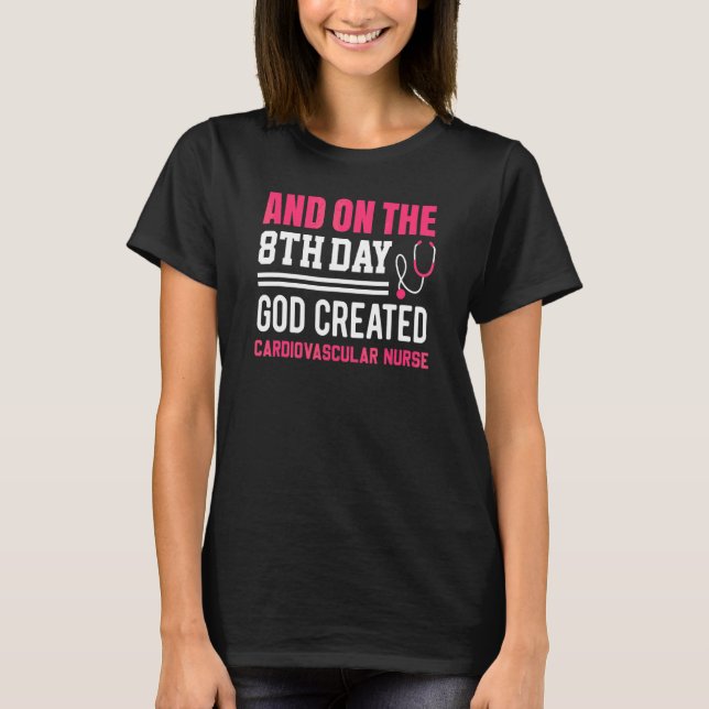 God Created Cardiovascular  Nurses Week  Nurse 1 T-Shirt (Front)