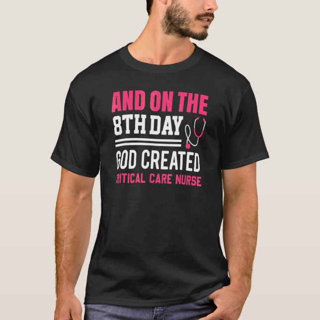God Created Critical Care  Nurses Week  Nurse T-Shirt (Front)