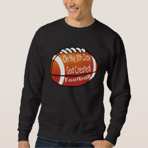 God Created Football on the 8th Day Sweatshirt