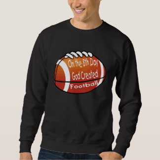 God Created Football on the 8th Day Sweatshirt