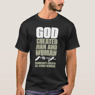 GOD CREATED MAN AND WOMAN DEMOCRATS CREATED ALL OT T-Shirt