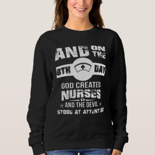 God Created Nurses On 8th Day Cute For Nurse Sweatshirt