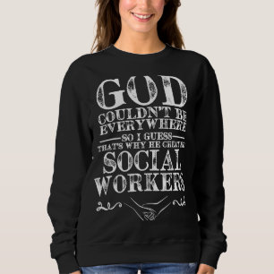 God Created Social Works for a Reason Sweatshirt