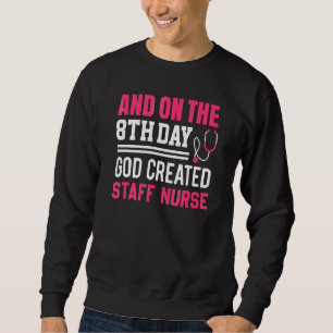 God Created Staff Nurse Nurses Week Nurse 1 Sweatshirt