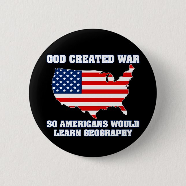 God Created War so Americans Would Learn Geography 6 Cm Round Badge (Front)