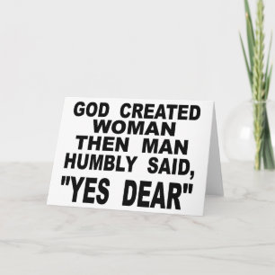 God Created Woman Then Man Humbly Said Yes Dear Card