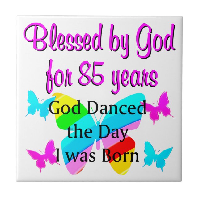 GOD DANCED THE DAY I WAS BORN 85TH BIRTHDAY CERAMIC TILE (Front)