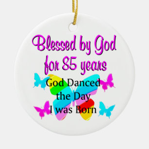 GOD DANCED THE DAY I WAS BORN 85TH BIRTHDAY CERAMIC TREE DECORATION