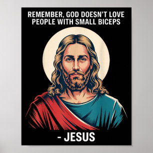God Doesnt Love People With Small Biceps Jesus Gym Poster