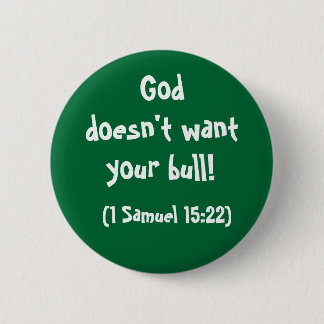 God doesn't want your bull 6 cm round badge