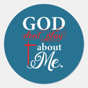God Don' Play About Christian Classic Round Sticker
