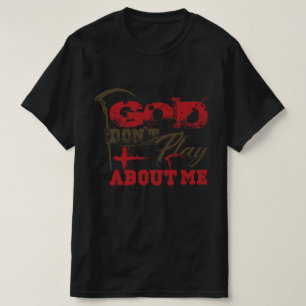 God Don’t Play About Me Bold Faith Statement T-Shirt