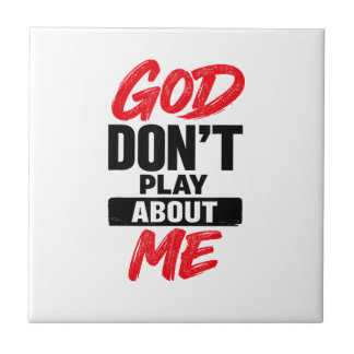God Don’t Play About Me Christian Faith Quote Ceramic Tile