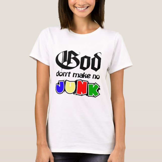 God Don't Make No Junk T-Shirt (Front)