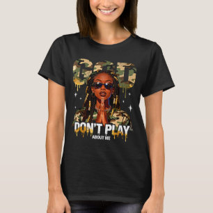 God don't play about me black history month faith  T-Shirt