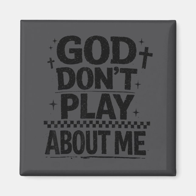 God Don't Play About Me Christian Faith Quote  Magnet (Front)