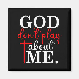 God Dont Play About Me Christian Faith Quote Magnet