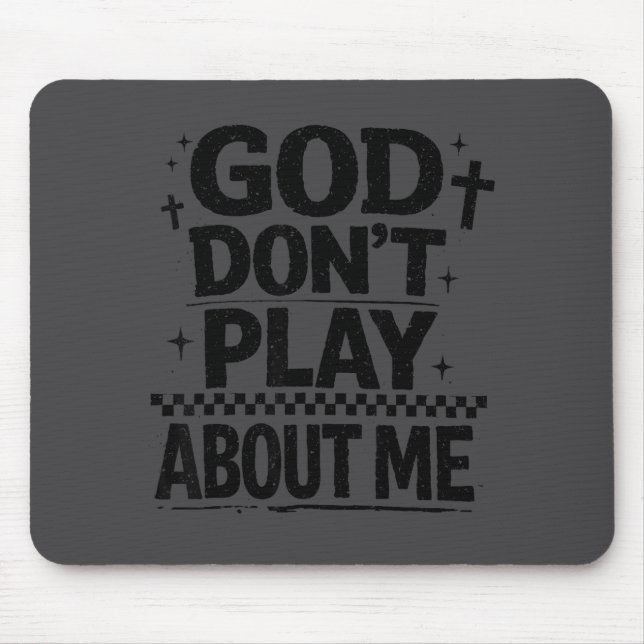God Don't Play About Me Christian Faith Quote  Mouse Pad (Front)