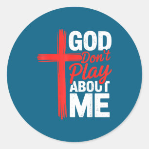 God Dont Play About Me Faith Insrational Christian Classic Round Sticker