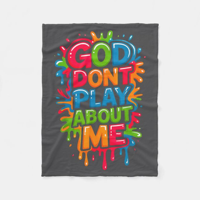 God Don't Play-about Me Funny Quote  Fleece Blanket (Front)