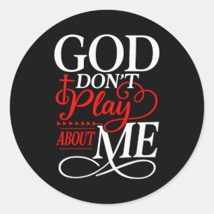 God Dont Play About Me Inspirational Faith  Classic Round Sticker