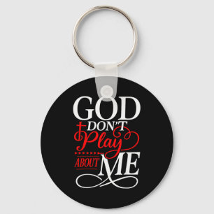 God Dont Play About Me Inspirational Faith Key Ring