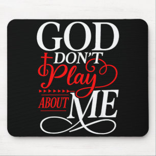 God Dont Play About Me Inspirational Faith Mouse Pad