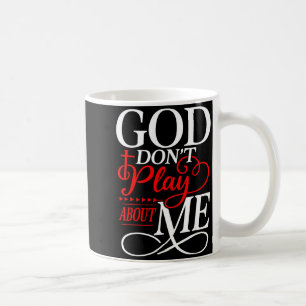God Dont Play About Me Insrational Faith  Coffee Mug