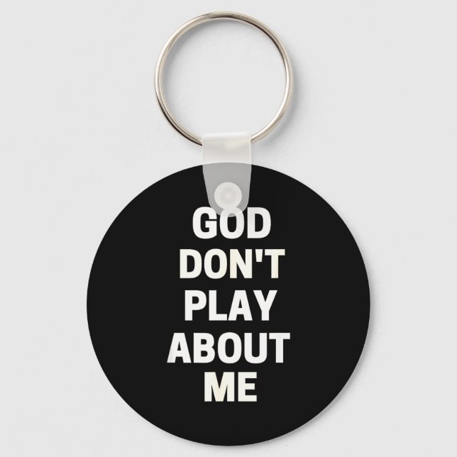 God Don't Play About Me  Key Ring (Front)