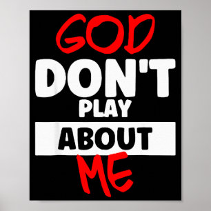 God Dont Play About Me  Poster