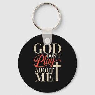 God Dont Play About Me T-shirt.png Key Ring