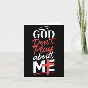 God Don't Play About Me Uplifting Sritual Expressi Card