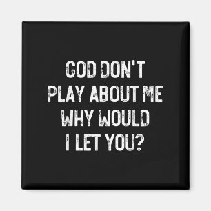 God Don't Play About Me Why Would I Let You, Retro Magnet