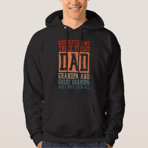 God Ed Me Three Titles Dad Grandpa And Great Grand Hoodie