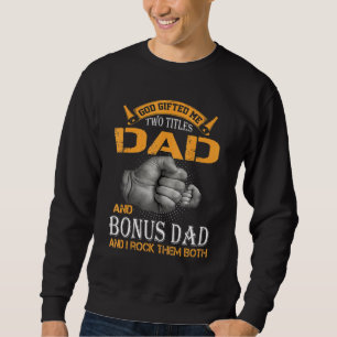 God Ed Me Two Titles Dad And Bonus Dad And I Rock  Sweatshirt