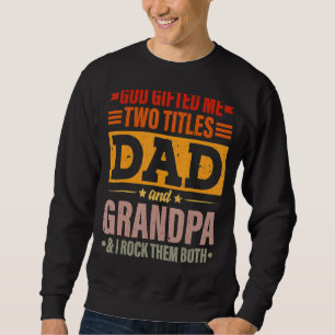 God Ed Me Two Titles Dad And Grandpa  Father's Day Sweatshirt