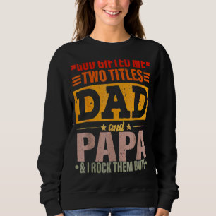 God Ed Me Two Titles Dad And Papa Father's Day Sweatshirt
