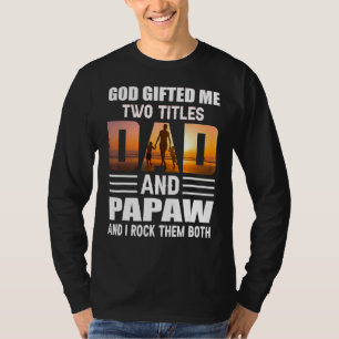 God Ed Me Two Titles Dad And Papaw  Papaw T-Shirt