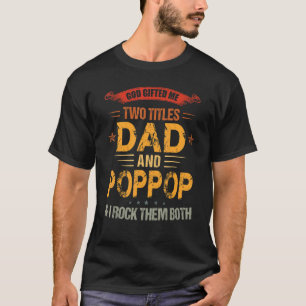 God Ed Me Two Titles Dad And Poppop  Father's Day T-Shirt