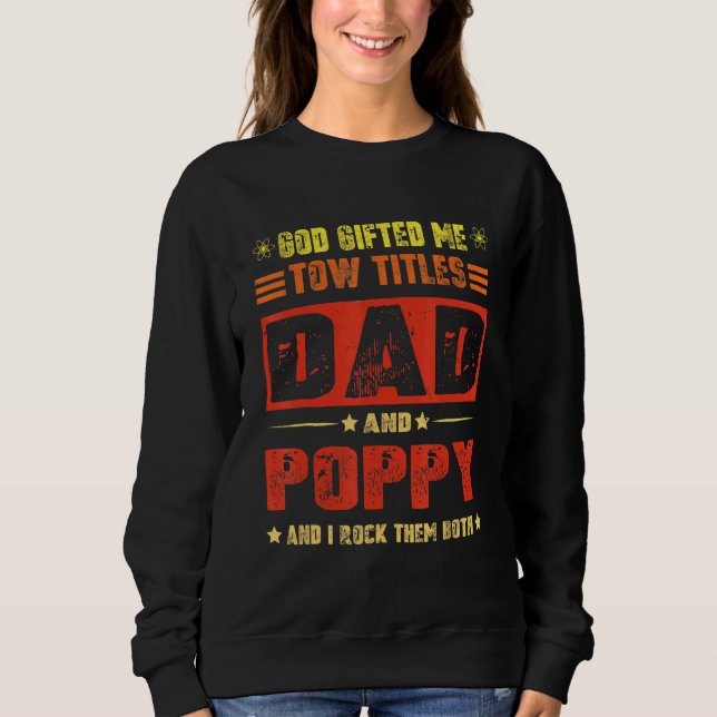 God Ed Me Two Titles Dad And Poppy Fathers Day Sweatshirt (Front)