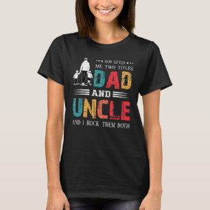 God Ed Me Two Titles Dad And Uncle Father's Day T-Shirt
