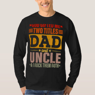 God Ed Me Two Titles Dad And Uncle & I Rock Them B T-Shirt