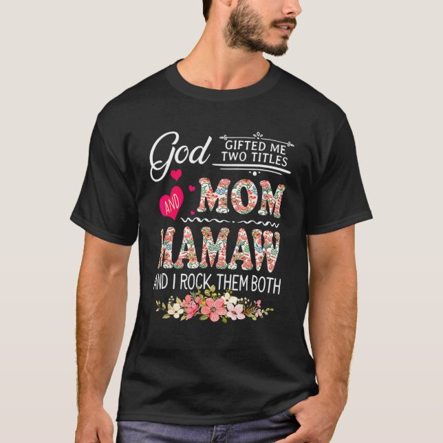 God Ed Me Two Titles Mom And Mamaw Flower Mother's T-Shirt (Front)