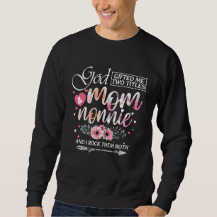 God ed Me Two Titles Mom And Nonnie Floral Mother  Sweatshirt