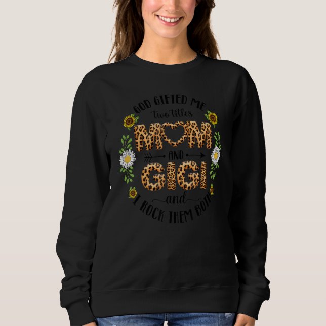 God Ed Me Two Titles Mum And Gigi Women Grandma Sweatshirt (Front)