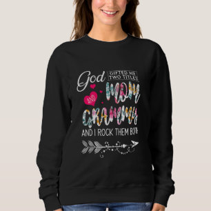 God ed Me Two Titles Mum And Grammy Flower Mother' Sweatshirt