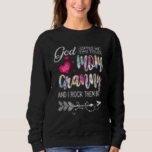 God Ed Me Two Titles Mum And Granny Flower Mother Sweatshirt