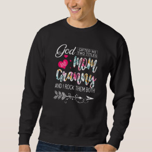 God Ed Me Two Titles Mum And Granny Flower Mother Sweatshirt